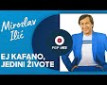 Ej kafano jedini živote - L