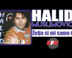 Želja si mi samo ti - Halid Muslimović