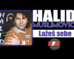 Lažeš sebe - Halid Muslimović