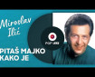 Pitaš majko kako je - Miroslav Ilić