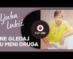 Ne gledaj u meni druga - Ljuba Lukić